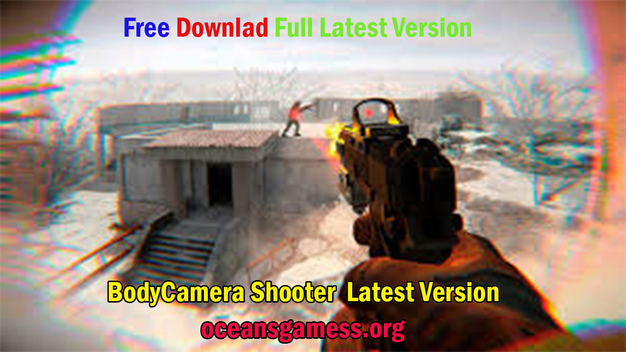 BodyCamera Shooter GamePlay